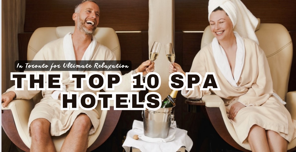 The Top 10 Spa Hotels in Toronto for Ultimate Relaxation.